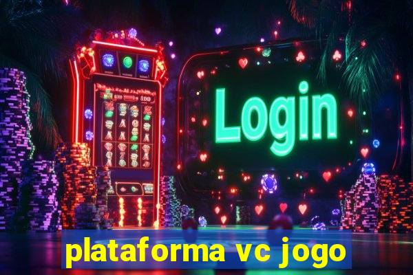 plataforma vc jogo